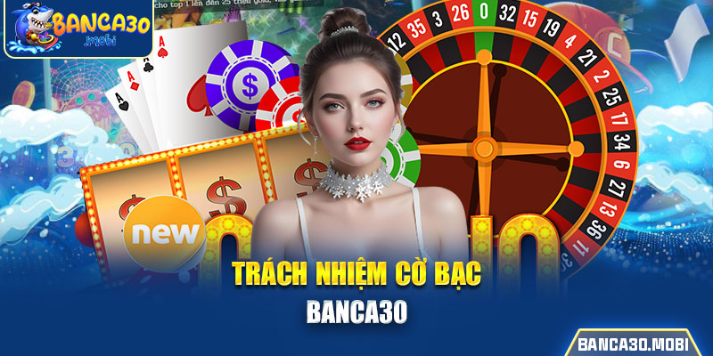 trách nhiệm cờ bạc banca30