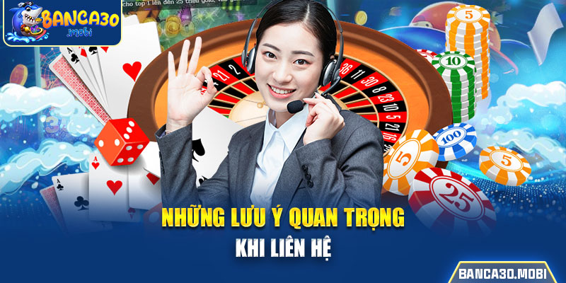 Những lưu ý quan trọng khi liên hệ