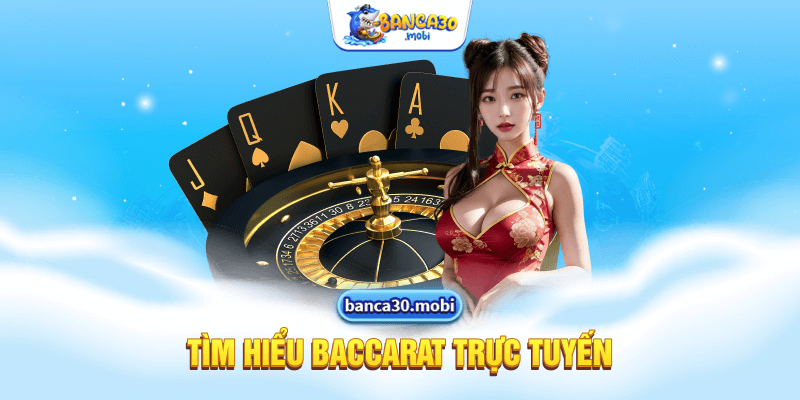 Tìm hiểu baccarat trực tuyến