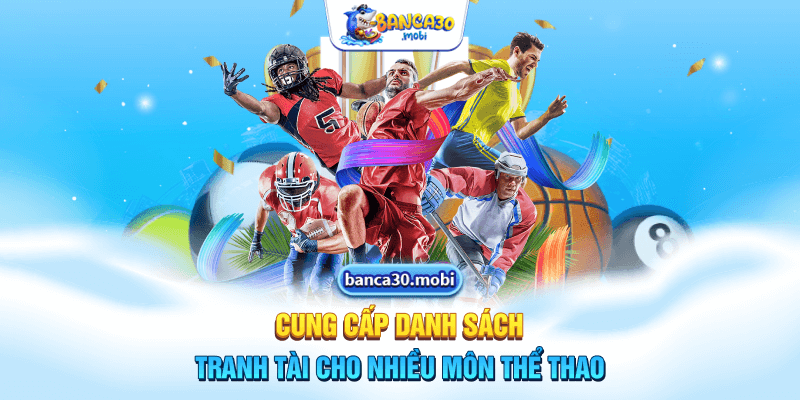 Cung cấp danh sách tranh tài cho nhiều môn thể thao