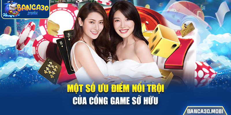 Một số ưu điểm nổi trội của cổng game sở hữu