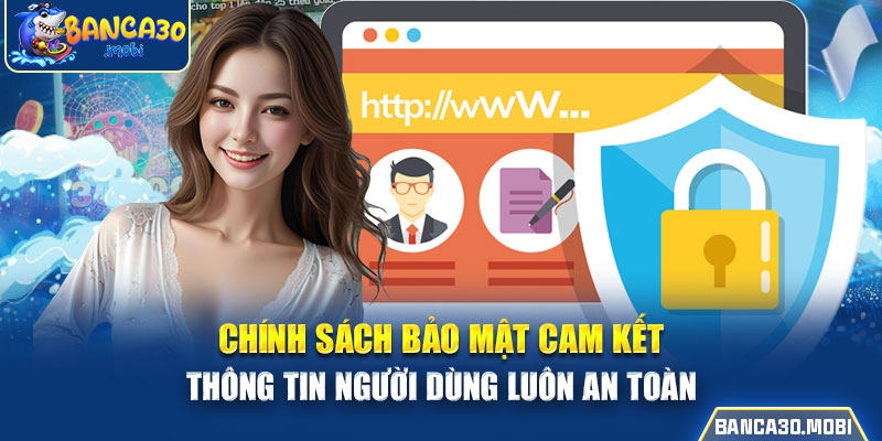 chính sách bảo mật cam kết thông tin người dùng luôn an toàn