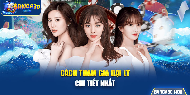 cách tham gia đại lý chi tiết nhất