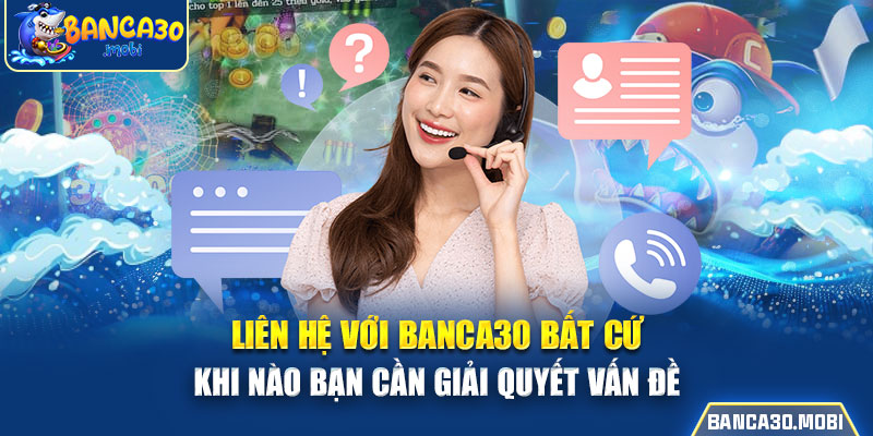 liên hệ với banca30 bất cứ lúc nào