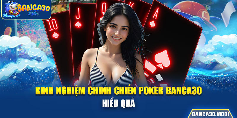 Kinh nghiệm chinh chiến Poker banca30 hiệu quả