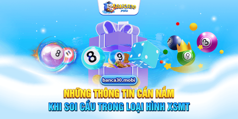 Những thông tin cần nắm khi soi cầu trong loại hình XSMT