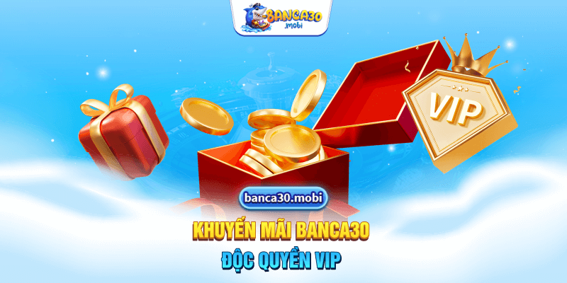 Khuyến mãi Banca30 độc quyền VIP