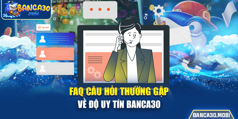 FAQ câu hỏi thường gặp về độ uy tín 