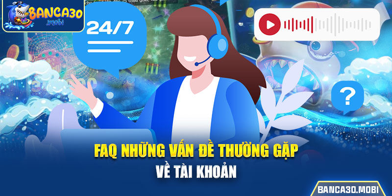 FAQ những vấn đề tài khoản