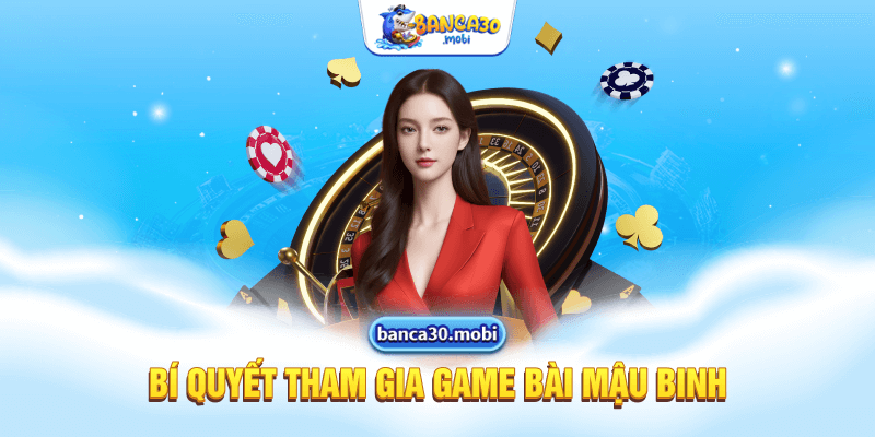 Bí quyết tham gia game bài Mậu binh