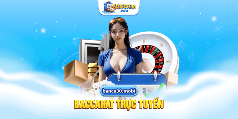 Baccarat Trực Tuyến banca30 - Tìm Hiểu Về Luật Và Kinh Nghiệm Chơi Hiệu Quả