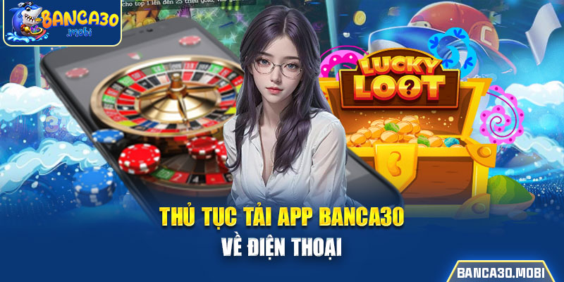 Thủ tục tải app banca30 về điện thoại