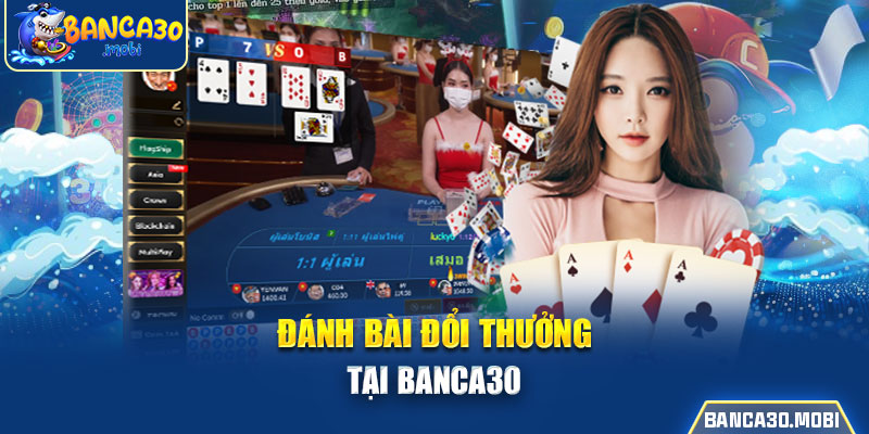 Đánh bài đổi thưởng tại banca30